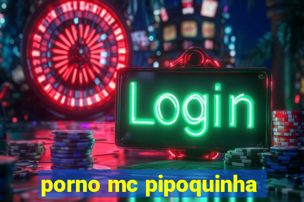 porno mc pipoquinha